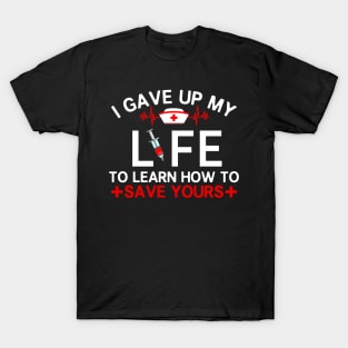 I Gave Up My Life To Learn How To Save Yours T-Shirt